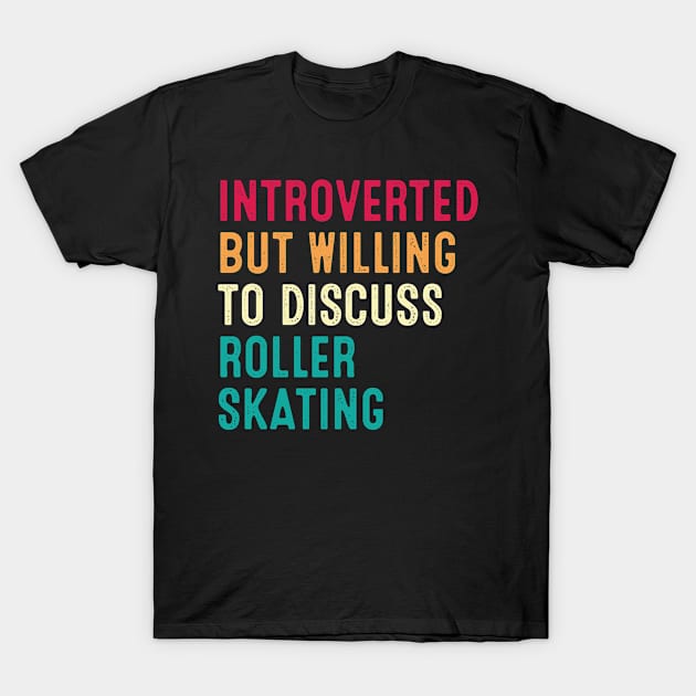 Introverted But Willing To Discuss Roller Skating Retro Vintage T-Shirt by HeroGifts